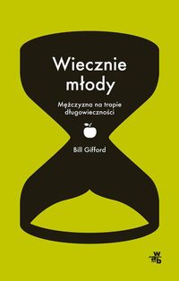 Wiecznie młody. Jak się nigdy nie zestarzeć