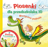 Piosenki dla przedszkolaka 10. Muzyczne podróże + CD gratis