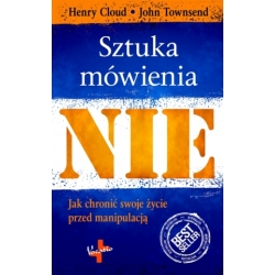 Sztuka mówienia nie. Jak chronić własne życie przed manipulacją