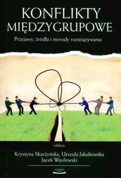 Konflikty międzygrupowe. Przejawy, źródła i metody rozwiązywania