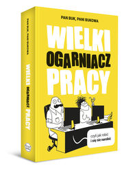Wielki Ogarniacz Pracy czyli jak robić i się nie narobić