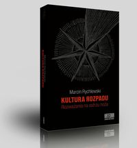 Kultura rozpadu. Rozważania na ostrzu noża