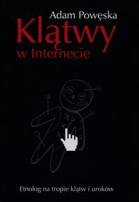 Klątwy w Internecie. Etnolog na tropie klątw i uroków