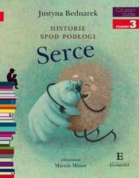 Czytam sobie. Poziom 3. Historie spod podłogi. Serce. Cz.III