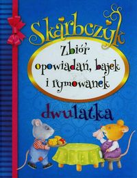 Skarbczyk dwulatka. Zbiór opowiadań, bajek i rymowanek