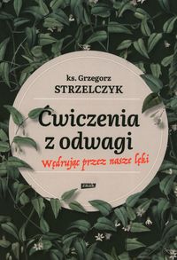 Ćwiczenia z odwagi. Wędrując przez nasze lęki