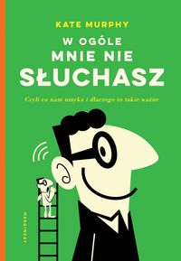 W ogóle mnie nie słuchasz. Czyli co nam umyka i dlaczego to takie ważne