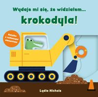 Wydaje mi się, że widziałem... krokodyla! Książka z ruchomymi elementami