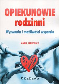 Opiekunowie rodzinni. Wyzwania i możliwości wsparcia