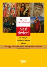 Nasi święci. 57 świetych najbardziej znanych w Polsce