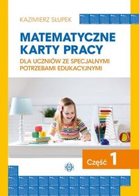 Matematyczne karty pracy dla uczniów ze specjalnymi potrzebami edukacyjnymi. Cz.1