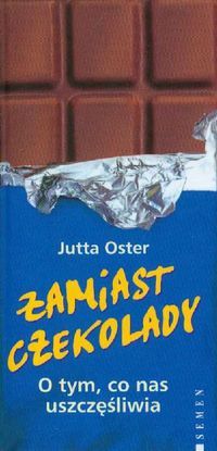 Zamiast czekolady. O tym, co nas uszczęśliwia.