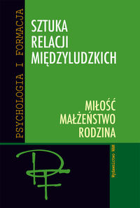 Sztuka relacji międzyludzkich. Miłość, małżeństwo, rodzina