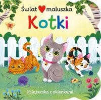 Świat maluszka. Kotki. Książeczka z okienkami (0+)