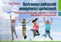 Ilustrowany podręcznik umiejętności społecznych. Trening komunikacji, zabawy i emocji dla dzieci z autyzmem