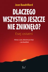 Dlaczego wszystko jeszcze nie zniknęło?