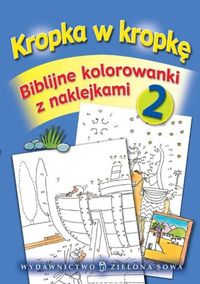 Kropka w kropkę. Biblijne kolorowanki z naklejkami. 2