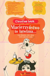 Macierzyństwo to łatwizna...