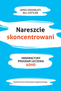 Nareszcie skoncentrowani. Innowacyjny program leczenia ADHD