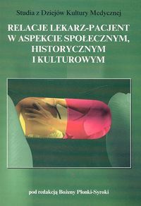 Relacje lekarz - pacjent w aspekcie społecznym, historycznym i kulturowym.
