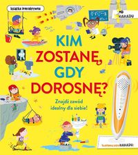 Kim zostanę, gdy dorosnę? Znajdź zawód idealny dla siebie!