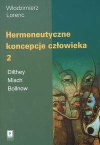 Hermeneutyczne koncepcje człowieka 2. Dilthey, Misch, Bollnow.