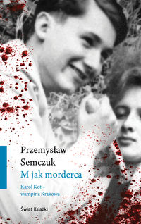 M jak morderca. Karol Kot - wampir z Krakowa