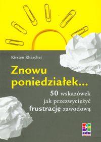 Znowu poniedziałek... 50 wskazówek jak przezwyciężyć frustrację zawodową