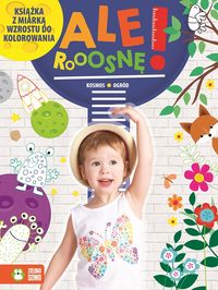 Ale rosnę! Kosmos. Ogród. Książka z miarką wzrostu do kolorowania (1+)