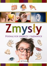Zmysły. Poznaj ich sekrety i tajemnice