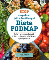 Stop zespołowi jelita drażliwego! Dieta FODMAP. Łatwy program dla osób z IBS i refluksem żołądkowo-przełykowym