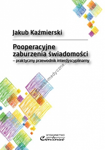 Pooperacyjne zaburzenia świadomości - praktyczny przewodnik interdyscyplinarny