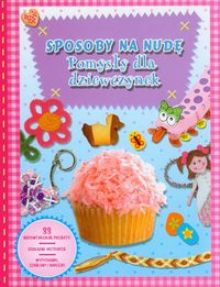 Sposoby na nudę. Pomysły dla dziewczynek