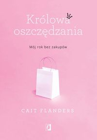 Królowa oszczędzania. Mój rok bez zakupów