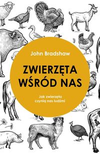 Zwierzęta wśród nas. Jak zwierzęta czynia nas ludźmi