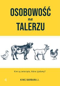 Osobowość na talerzu. Kim są zwierzęta, które zjadamy?