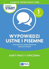 Pewny start. Zajęcia rewalidacyjne. Poziom 1. Wypowiedzi ustne i pisemne. Karty pracy i ćwiczenia