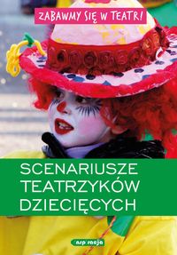 Zabawmy się w teatr! Scenariusze teatrzyków dziecięcych