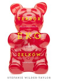 Terror ekożelków. Szczerze o urokach (i udrękach) macierzyństwa