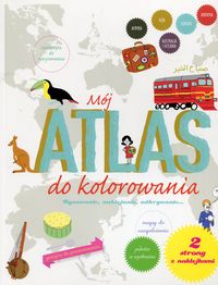 Mój atlas do kolorowania. Rysowanie, naklejanie, odkrywanie