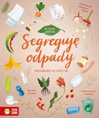 W zgodzie z naturą. Segreguję odpady. Ekozabawy na cały rok