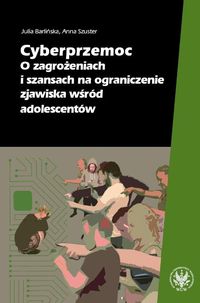 Cyberprzemoc. O zagrożeniach i szansach na ograniczenie zjawiska wśród adolescentów