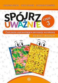 Spójrz uważnie. Część 3. Ćwiczenia usprawniające percepcję wzrokową dla dzieci i dorosłych