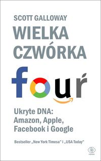 Wielka czwórka. Four. Ukryte DNA: Amazon, Apple, Facebook i Google