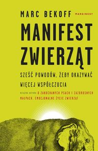 Manifest zwierząt. Sześć powodów, żeby okazywać więcej współczucia