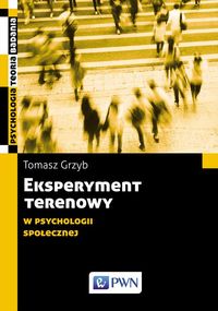 Eksperyment terenowy w psychologii społecznej. Metodologia, etyka, praktyka