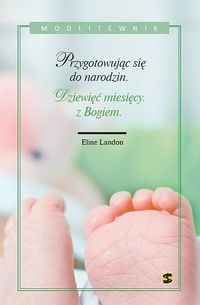Przygotowując się do narodzin. Dziewięć miesięcy z Bogiem