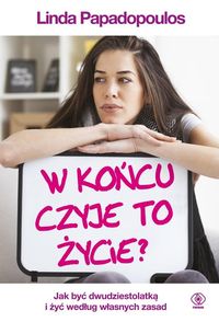 W końcu czyje to życie? Jak być dwudziestolatką i żyć według własnych zasad