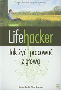 Lifehacker. Jak żyć i pracować z głową