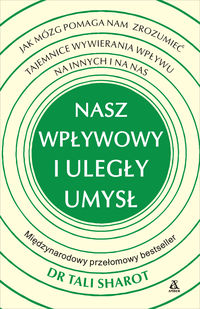Nasz wpływowy i uległy umysł. Jak mózg pomaga nam zrozumieć tajemnice wywierania wpływu na innych i na nas